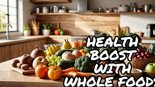 Supercharge Your Health with Whole Foods [upl. by Clementia913]