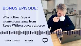 BONUS EPISODE What Type A women can learn from Reese Witherspoons divorce [upl. by Fausta]