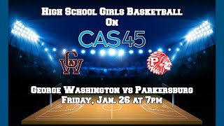 George Washington vs Parkersburg Girls High School Basketball [upl. by Htezil]