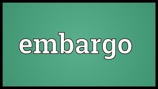 Embargo Meaning [upl. by Emyle]