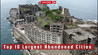 Top 10 Largest Abandoned Cities [upl. by Ettevram]