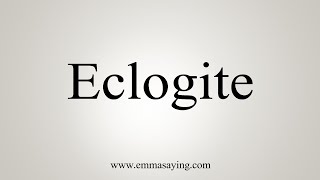 How To Say Eclogite [upl. by Batsheva]