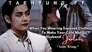 When U Wearing Exposed Clothes To Make Ur Cold Mafia Husband Jealous Gone WrongTaehyungff Oneshot [upl. by Yma]