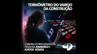 Termômetro do Varejo da Construção  Confira os resultados da pesquisa Anamaco e Juntos Somos [upl. by Nnylatsyrk]