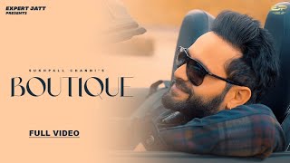 BOUTIQUE OFFICIAL VIDEO  SUKHPALL CHANNI  expertjattproduction [upl. by Bywoods]