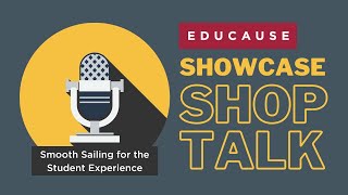 EDUCAUSE Showcase Shop Talk – Smooth Sailing for the Student Experience [upl. by O'Connell]