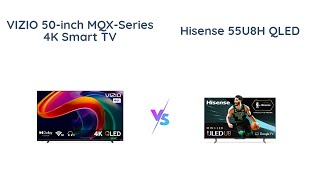 VIZIO 50inch MQXSeries vs Hisense 55U8H  4K QLED Smart TV Comparison [upl. by Tratner975]