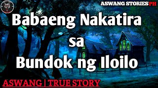 Babaeng Nakatira sa Bundok ng Iloilo  Kwentong Aswang  True Story [upl. by Nythsa]