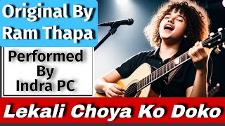 Lekali Ho Choya Ko Doko  Ram Thapa  Lok Geet  Cover Song  Indra PC [upl. by Pump330]