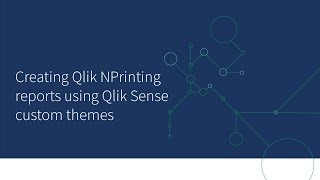 Creating Qlik NPrinting reports using Qlik Sense custom themes [upl. by Benita]