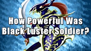 How Powerful Was Black Luster Soldier  YuGiOh [upl. by Nimsaj]