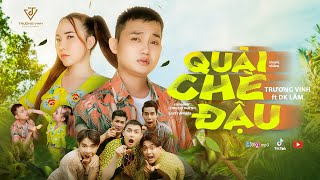 QUÃI CHÈ ĐẬU  TRƯƠNG VINH x DK LÂM  OFFICIAL MUSIC VIDEO [upl. by Sedlik305]