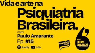 Vida e arte na Psiquiatria Brasileira  Outras Conversas  015 [upl. by Allissa193]