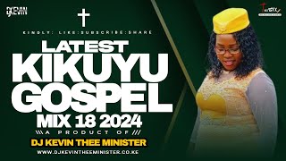 Latest Kikuyu Gospel Mix 19 2024  Best Kigooco Mix  Dj Kevin Thee Minister [upl. by Erdnad]