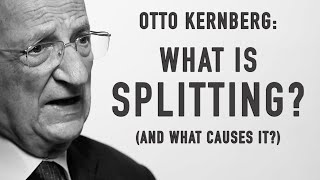 What Is Splitting And What Causes It  OTTO KERNBERG [upl. by Ahrat713]