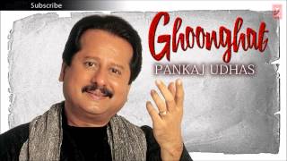 Ghoonghat Ko Mat Khol  Pankaj Udhas Ghazals Ghoonghat Album [upl. by Airad]