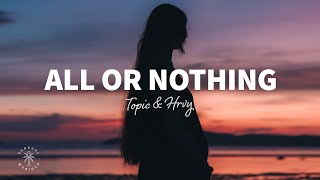 Topic amp HRVY  All Or Nothing Lyrics [upl. by Anairt242]