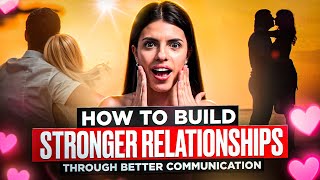 How to Build Stronger Relationships Through Better Communication [upl. by Lichtenfeld]