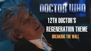 Doctor Who  Twelves Regeneration Theme Breaking the Wall Unreleased Soundtrack [upl. by Anerb]