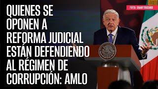 Quienes se oponen a Reforma Judicial están defendiendo al régimen de corrupción AMLO [upl. by Ahtennek]