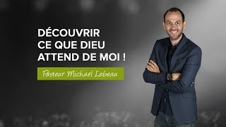 Découvrir ce que Dieu attend de moi  Michael Lebeau [upl. by Nodnol]