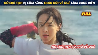 Review Phim Nữ Chủ Tịch Bị Cắm Sừng Liền Bỏ Phố Về Quê Cua Trai Vô Đối  Full  Tóm Tắt Phim Hay [upl. by Annohs]