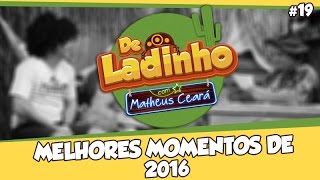 ESPECIAL MELHORES MOMENTOS DE 2016 De Ladinho Com Matheus Ceará  019 [upl. by Treb]