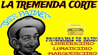 LA TREMENDA CORTE Y TRES PATINES RADIO LIBRERICIDIO LUNATICIDIO MARQUESICIDIO [upl. by Nrobyalc]