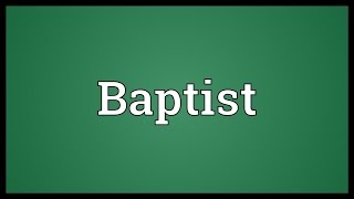 Baptist Meaning [upl. by Yboj]