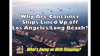 Why Are ContainerCargo Ships Lined Up off Los AngelesLong Beach  Whats Going on With Shipping [upl. by Anisah460]