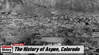 The History of Aspen  Pitkin County  Colorado  US History and Unknowns [upl. by Ahsieki]