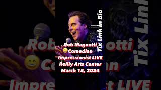 Come Laugh with Comedian Impressionist ROB MAGNOTTI 🤣 at REILLY ARTS CENTER March 15th at 730 pm [upl. by Yeslaehc]