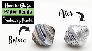 Glazing Paper Beads with Embossing Powder [upl. by Treblihp]