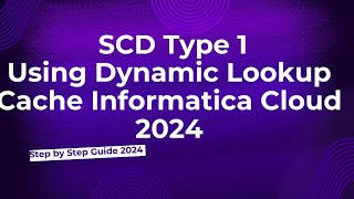 32SCD Type 1 Using Dynamic Lookup Cache in Informatica Cloud 2024 [upl. by Anekahs]