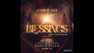 John P Kee Feat LaChardon  Blessings [upl. by Sammons7]