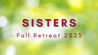 2023 SISTERS Fall Retreat [upl. by Enairda11]