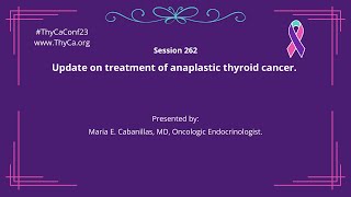 262 Update on treatment of anaplastic thyroid cancer Presented by Maria E Cabanillas MD [upl. by Norod]