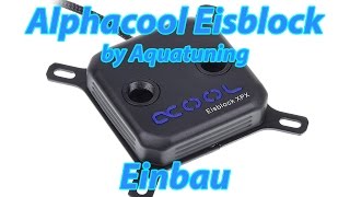 Aquatuning  Alphacool Eisblock  CPU Kühler Freezer für Waküs Wasserkühlung  Einbau Build [upl. by Gow]