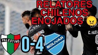 Palestino 0  4 Bolívar  Relatores Chilenos enojados 😠 [upl. by Aros]