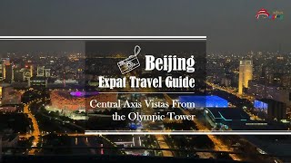 Beijing Expat Travel Guide—Central Axis Vistas from the Olympic Tower [upl. by Kennet]