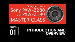 Doug Jensen’s Sony PXWZ280 and PXWZ190 Master Class  CHAPTER 1 FREE [upl. by Eiresed]