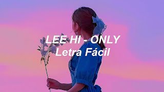 LEE HI  ONLY Letra Fácil  Pronunciación Fácil  Easy Lyrics [upl. by Bandeen863]