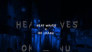 Ok jaanu X heat waves remix🔥🎧  whatsapp status  Sam Edits  shorts aestheticvideo heatwaves [upl. by Enyawad]