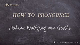 How to Pronounce Johann Wolfgang von Goethe Real Life Examples [upl. by O'Donovan]