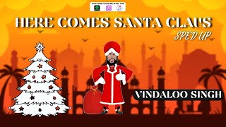 Here Comes Santa Claus Sped Up Version by Vindaloo Singh [upl. by Enar911]