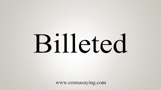 How To Say Billeted [upl. by Haniraz]