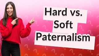 What are the two types of paternalism [upl. by Lebyram]