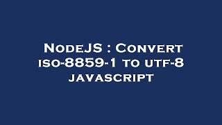 NodeJS  Convert iso88591 to utf8 javascript [upl. by Hadihahs]