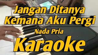 Jangan Di Tanya Kemana Aku Pergi Karaoke Nada Pria Versi Korg Pa600 [upl. by Downing870]