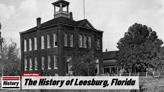 The History of Leesburg  Lake County  Florida [upl. by Imef10]